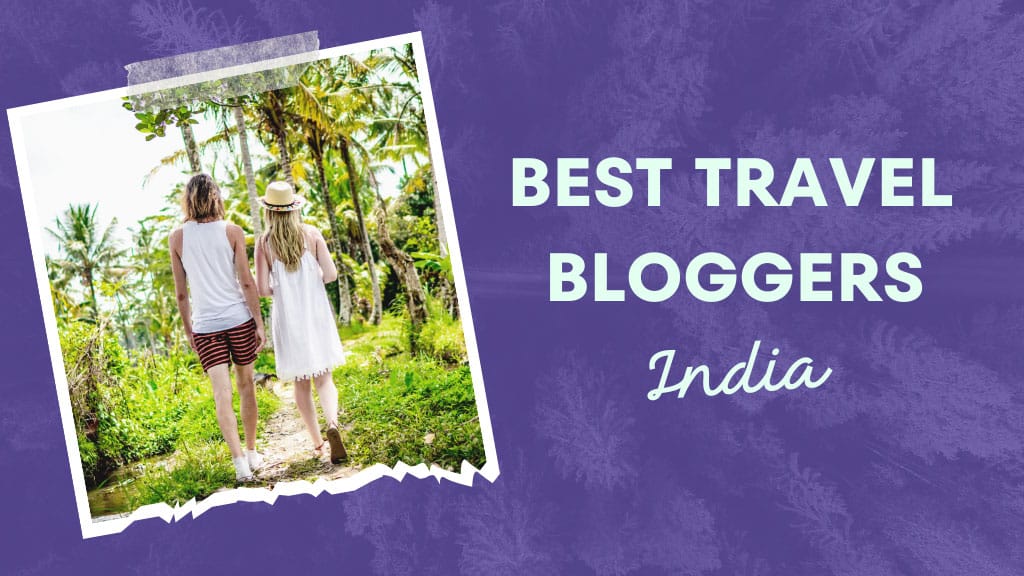 best travel bloggers in india
